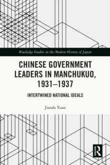 Image for Chinese government leaders in Manchukuo, 1931-1937: intertwined national ideals