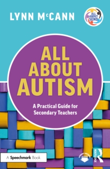 Image for All About Autism: A Practical Guide to Supporting Autistic Learners in the Secondary School