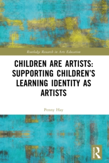 Image for Children Are Artists: Supporting Children's Learning Identity as Artists