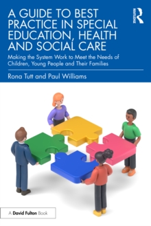 Image for A Guide to Best Practice in Special Education, Health and Social Care: Making the System Work to Meet the Needs of Children, Young People and Their Families