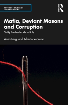 Image for Mafia, Deviant Masons and Corruption: Shifty Brotherhoods in Italy