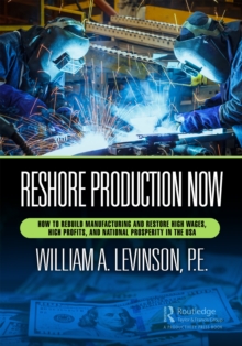 Image for Reshore Production Now: How to Rebuild Manufacturing and Restore High Wages, High Profits, and National Prosperity in the USA