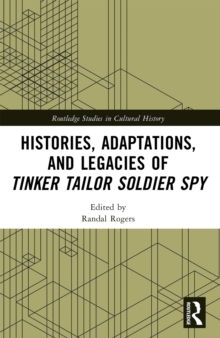 Image for Histories, Adaptations, and Legacies of Tinker, Tailor, Soldier, Spy