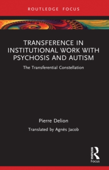 Image for Transference in Institutional Work With Psychosis and Autism: The Transferential Constellation