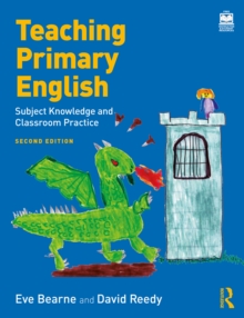 Teaching primary English: subject knowledge and classroom practice - Bearne, Eve