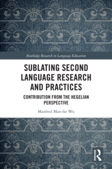 Image for Sublating Second Language Research and Practices: Contribution from the Hegelian Perspective