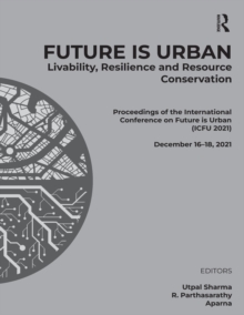 Image for Future Is Urban: Livability, Resilience & Resource Conservation : Proceedings of the International Conference on Future Is Urban (ICFU 21), December 16-18, 2021, Ahmedabad, India