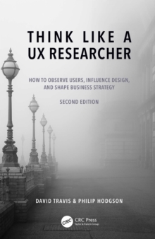 Image for Think Like a UX Researcher: How to Observe Users, Influence Design, and Shape Business Strategy