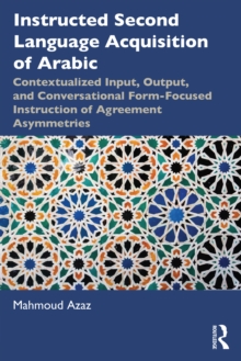 Image for Instructed Second Language Acquisition of Arabic: Contextualized Input, Output, and Conversational Form-Focused Instruction of Agreement Asymmetries