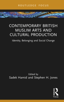 Image for Contemporary British Muslim Arts and Cultural Production: Identity, Belonging and Social Change
