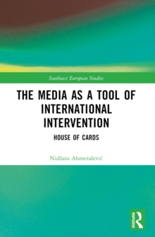 Image for The Media as a Tool of International Intervention: House of Cards