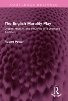 Image for The English Morality Play: Origins, History, and Influence of a Dramatic Tradition