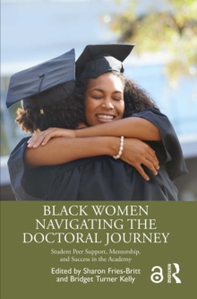Image for Black Women Navigating the Doctoral Journey: Student Peer Support, Mentorship, and Success in the Academy