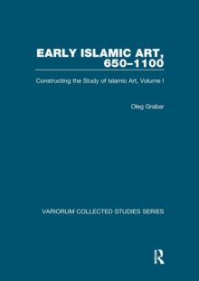 Image for Early Islamic Art, 650-1100. Volume 1 Constructing the Study of Islamic Art