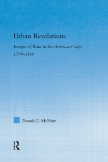Image for Urban Revelations: Cities, Homes, and Other Ruins in American Literature, 1790-1860