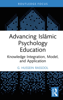 Image for Advancing Islamic Psychology Education: Knowledge Integration, Model, and Application