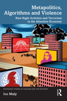 Image for Metapolitics, Algorithms and Violence: New Right Activism and Terrorism in the Attention Economy