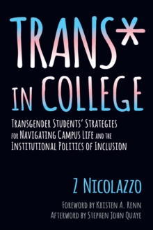 Image for Trans* in college: transgender students' strategies for navigating campus life and the institutional politics of inclusion
