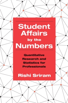 Image for Student Affairs by the Numbers: Quantitative Research and Statistics for Professionals