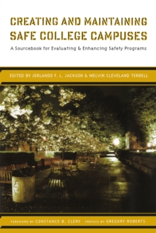 Image for Creating and maintaining safe college campuses: a sourcebook for enhancing and evaluating safety programs