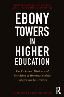 Image for Ebony Towers in Higher Education: The Evolution, Mission, and Presidency of Historically Black Colleges and Universities