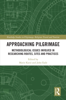 Image for Approaching Pilgrimage: Methodological Issues Involved in Researching Routes, Sites, and Practices