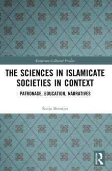 Image for The Sciences in Islamicate Societies in Context: Patronage, Education, Narratives