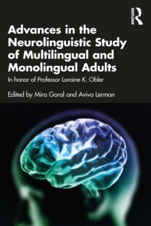 Image for Advances in the Neurolinguistic Study of Multilingual and Monolingual Adults: In Honor of Professor Loraine K. Obler