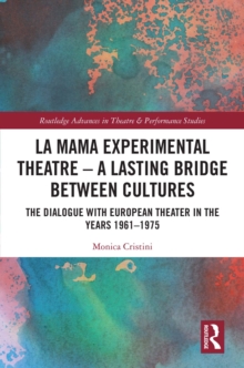 Image for La MaMa Experimental Theatre: A Lasting Bridge Between Cultures : The Dialogue With the European Theater in the Years 1961-1975