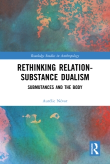 Image for Rethinking Relation-Substance Dualism: Submutances and the Body