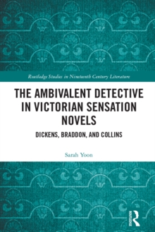 Image for The ambivalent detective in Victorian sensation novels: Dickens, Braddon, and Collins