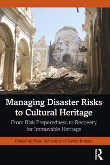 Image for Managing Disaster Risks to Cultural Heritage: From Risk Preparedness to Recovery for Immovable Heritage