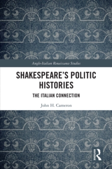 Image for Shakespeare's Politic Histories: The Italian Connection