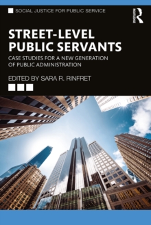 Image for Street-Level Public Servants: Case Studies for a New Generation of Public Administration