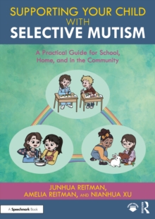 Image for Supporting Your Child With Selective Mutism: A Practical Guide for School, Home, and in the Community