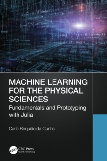Image for Machine Learning for the Physical Sciences: Fundamentals and Prototyping With Julia