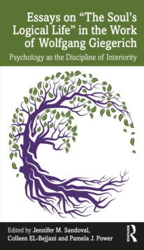 Image for Essays on "The Soul's Logical Life" in the Work of Wolfgang Giegerich: Psychology as the Discipline of Interiority