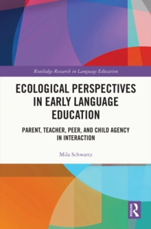 Image for Ecological perspectives in early language education: parent, teacher, peer, and child agency in interaction