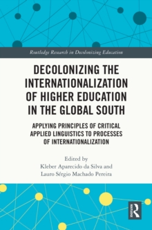 Image for Decolonizing the Internationalization of Higher Education in the Global South: Applying Principles of Critical Applied Linguistics to Processes of Internationalization