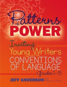 Image for Patterns of power: inviting young writers into the conventions of language, grades 1-5