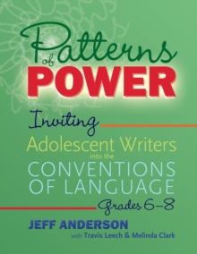 Image for Patterns of Power: Inviting Adolescent Writers Into the Conventions of Language, Grades 6-8