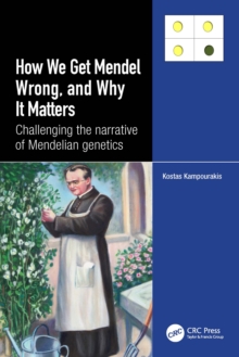 Image for How we get Mendel wrong, and why it matters: challenging the narrative of Mendelian genetics