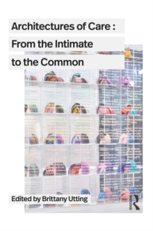 Image for Architectures of Care: From the Intimate to the Common