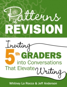 Image for Patterns of Revision: Inviting 5th Graders Into Conversations That Elevate Writing