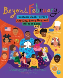 Image for Beyond February: Teaching Black History Any Day, Every Day, and All Year Long, K-3