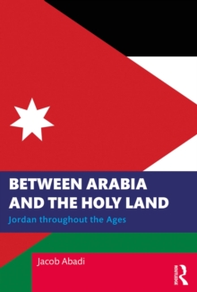 Image for Between Arabia and the Holy Land: Jordan Throughout the Ages