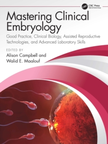 Image for Mastering Clinical Embryology: Good Practice, Clinical Biology, Assisted Reproductive Technologies, and Advanced Laboratory Skills