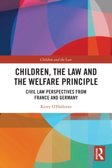 Image for Children, the Law, and the Welfare Principle: Civil Law Perspectives from France and Germany
