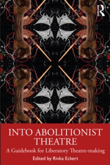 Image for Into Abolitionist Theatre: A Guidebook for Liberatory Theatre-Making