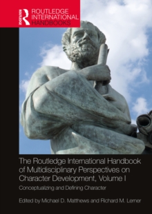Image for The Routledge International Handbook of Multidisciplinary Perspectives on Character Development. Volume I Conceptualizing and Defining Character